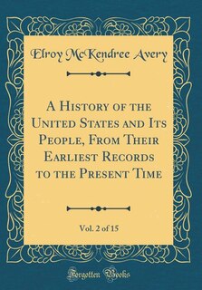 A History of the United States and Its People, From Their Earliest Records to the Present Time, Vol. 2 of 15 (Classic Reprint)