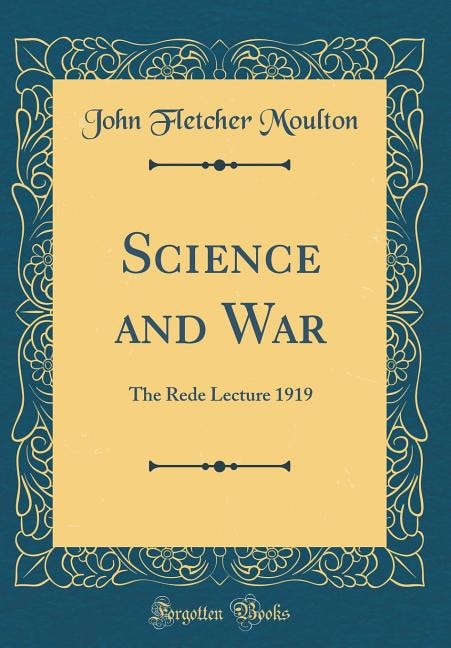 Science and War: The Rede Lecture 1919 (Classic Reprint)