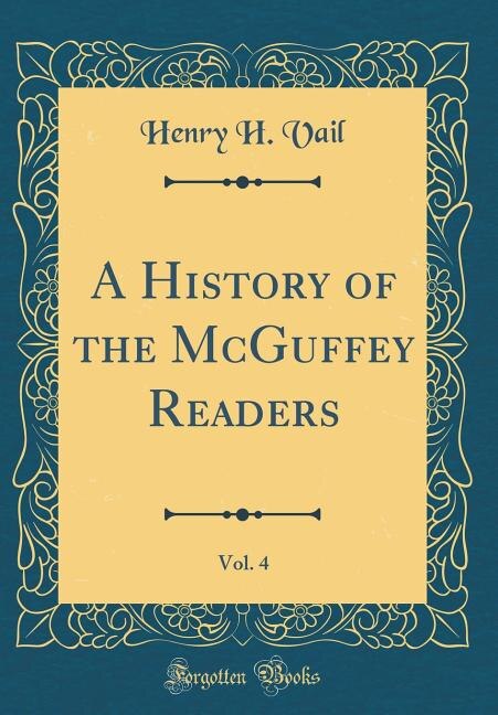 A History of the McGuffey Readers, Vol. 4 (Classic Reprint)