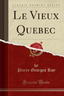 Front cover_Le Vieux Quebec (Classic Reprint)