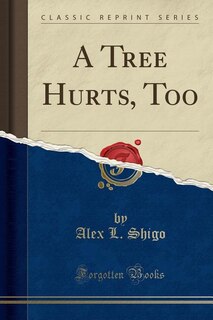 Couverture_A Tree Hurts, Too (Classic Reprint)