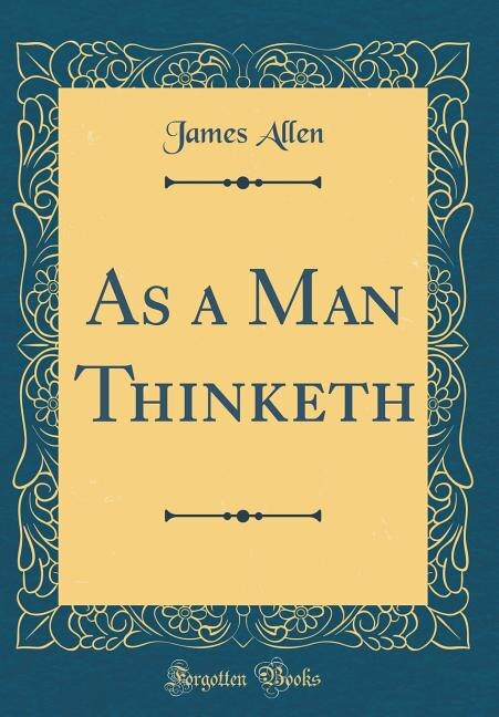 As a Man Thinketh (Classic Reprint)