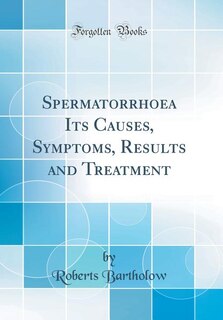 Couverture_Spermatorrhoea Its Causes, Symptoms, Results and Treatment (Classic Reprint)