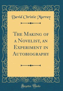Couverture_The Making of a Novelist, an Experiment in Autobiography (Classic Reprint)