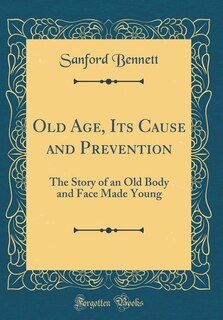 Couverture_Old Age, Its Cause and Prevention