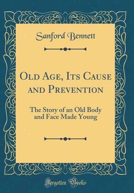 Couverture_Old Age, Its Cause and Prevention