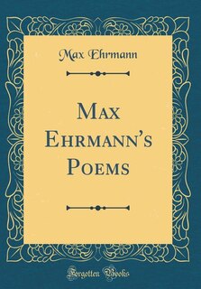 Couverture_Max Ehrmann's Poems (Classic Reprint)