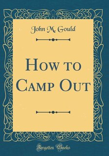 How to Camp Out (Classic Reprint)