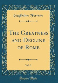 The Greatness and Decline of Rome, Vol. 2 (Classic Reprint)