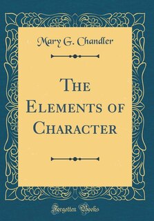 The Elements of Character (Classic Reprint)