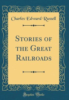 Front cover_Stories of the Great Railroads (Classic Reprint)