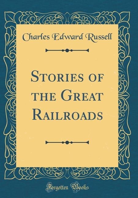 Front cover_Stories of the Great Railroads (Classic Reprint)