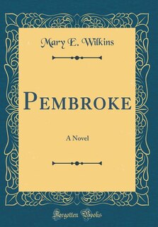 Pembroke: A Novel (Classic Reprint)