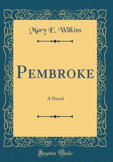 Pembroke: A Novel (Classic Reprint)