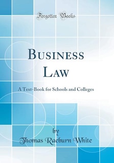 Business Law: A Text-Book for Schools and Colleges (Classic Reprint)