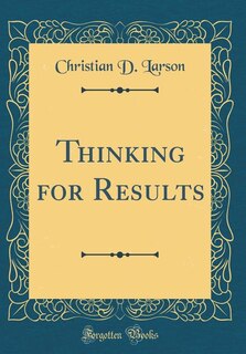 Thinking for Results (Classic Reprint)