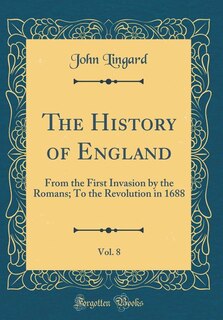 The History of England, Vol. 8: From the First Invasion by the Romans; To the Revolution in 1688 (Classic Reprint)