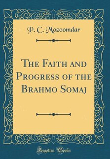 Front cover_The Faith and Progress of the Brahmo Somaj (Classic Reprint)