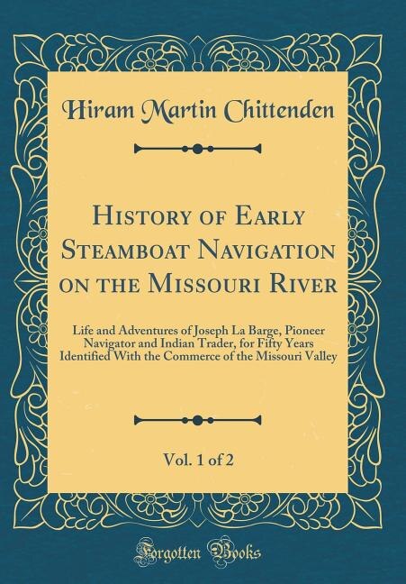 Couverture_History of Early Steamboat Navigation on the Missouri River, Vol. 1 of 2
