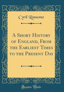 Couverture_A Short History of England, From the Earliest Times to the Present Day (Classic Reprint)