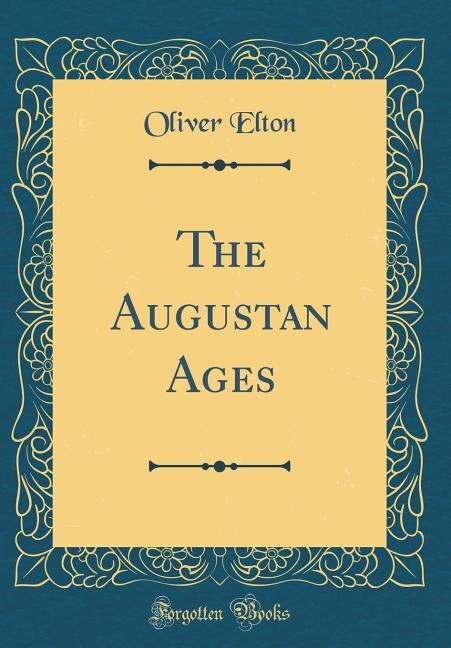 Front cover_The Augustan Ages (Classic Reprint)