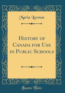 Front cover_History of Canada for Use in Public Schools (Classic Reprint)