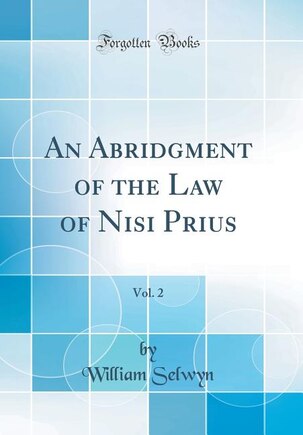 An Abridgment of the Law of Nisi Prius, Vol. 2 (Classic Reprint)