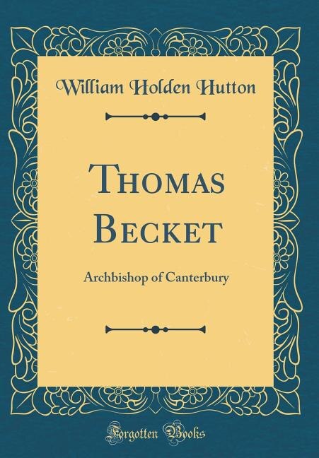 Thomas Becket: Archbishop of Canterbury (Classic Reprint)
