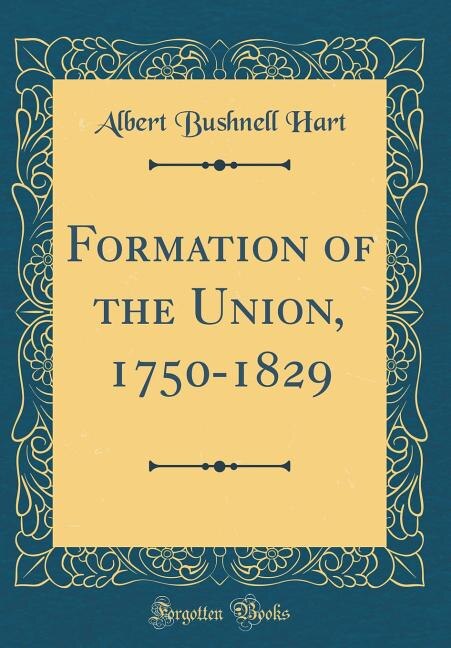 Couverture_Formation of the Union, 1750-1829 (Classic Reprint)
