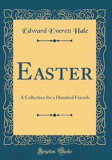 Easter: A Collection for a Hundred Friends (Classic Reprint)