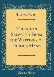 Couverture_Thoughts Selected From the Writings of Horace Mann (Classic Reprint)