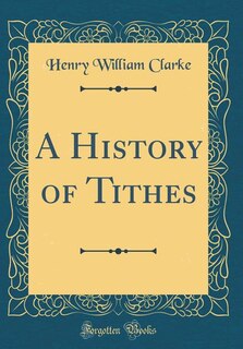 Couverture_A History of Tithes (Classic Reprint)