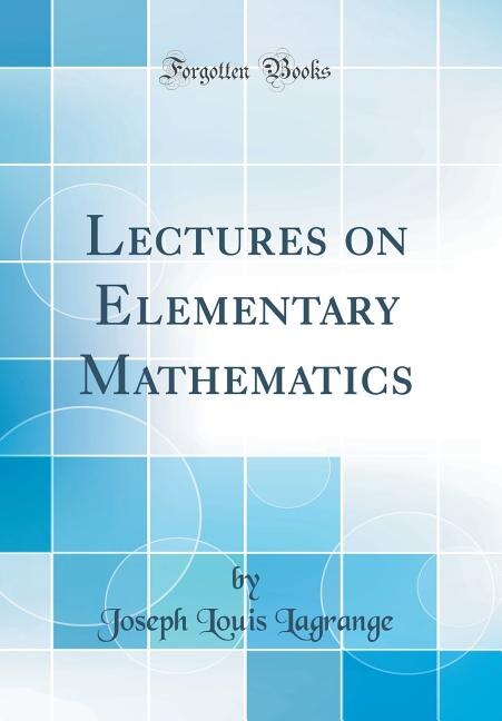 Lectures on Elementary Mathematics (Classic Reprint)