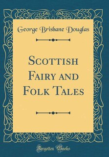Scottish Fairy and Folk Tales (Classic Reprint)