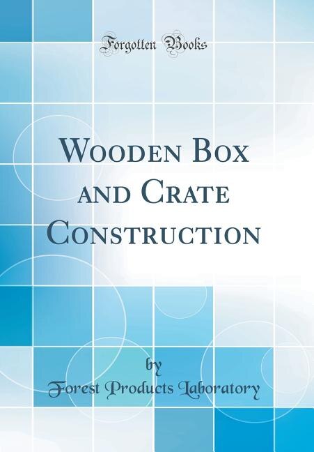 Front cover_Wooden Box and Crate Construction (Classic Reprint)