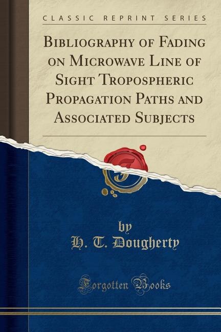 Bibliography of Fading on Microwave Line of Sight Tropospheric Propagation Paths and Associated Subjects (Classic Reprint)