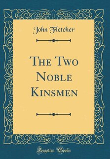 Front cover_The Two Noble Kinsmen (Classic Reprint)