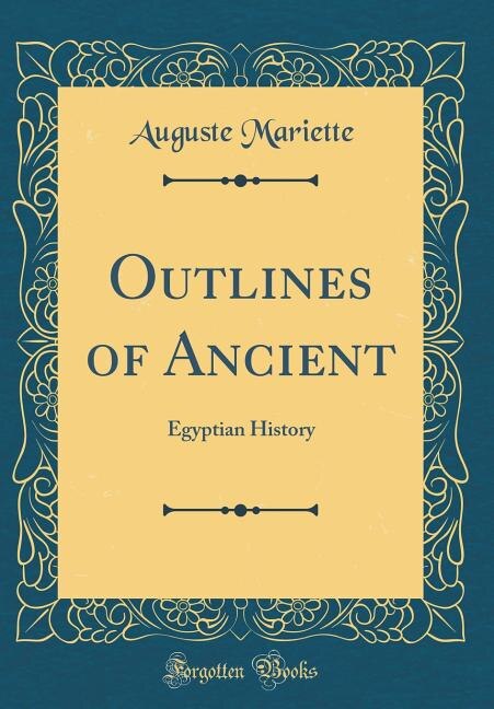 Outlines of Ancient: Egyptian History (Classic Reprint)