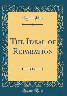 Front cover_The Ideal of Reparation (Classic Reprint)