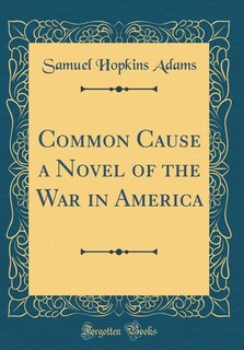 Front cover_Common Cause a Novel of the War in America (Classic Reprint)