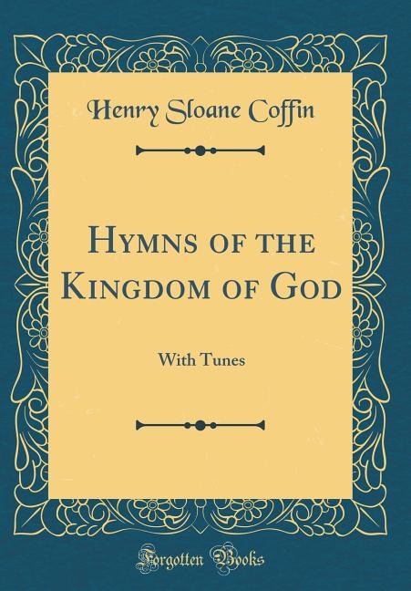 Hymns of the Kingdom of God: With Tunes (Classic Reprint)