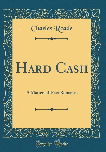 Hard Cash: A Matter-of-Fact Romance (Classic Reprint)