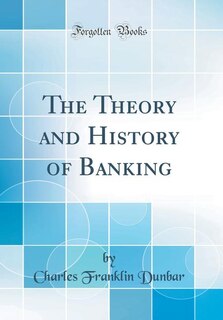 Couverture_The Theory and History of Banking (Classic Reprint)