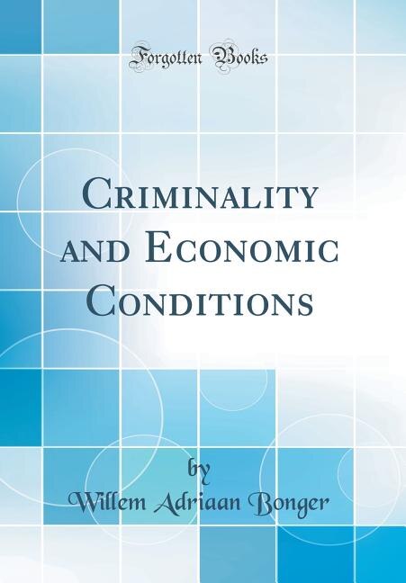 Criminality and Economic Conditions (Classic Reprint)