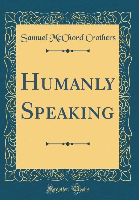Humanly Speaking (Classic Reprint)