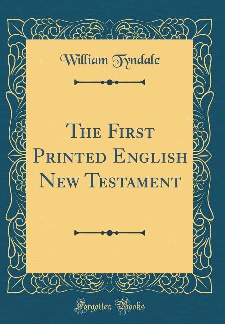 The First Printed English New Testament (Classic Reprint)