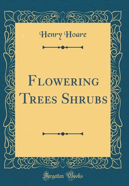 Front cover_Flowering Trees Shrubs (Classic Reprint)
