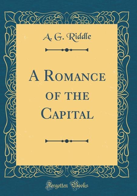 Front cover_A Romance of the Capital (Classic Reprint)
