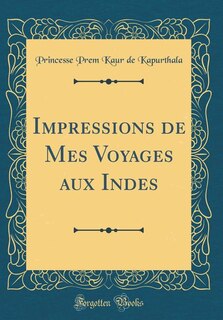 Front cover_Impressions de Mes Voyages aux Indes (Classic Reprint)