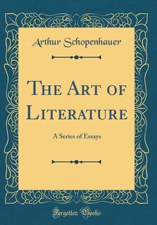 The Art of Literature: A Series of Essays (Classic Reprint)